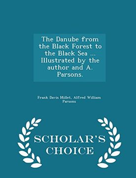 portada The Danube from the Black Forest to the Black Sea ... Illustrated by the author and A. Parsons. - Scholar's Choice Edition