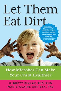 portada Let Them eat Dirt: How Microbes can Make Your Child Healthier (en Inglés)