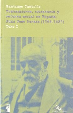 portada Trabajadores, Ciudadania y Reforma Social en Espana. Juan Jose Morato (1864-1938)
