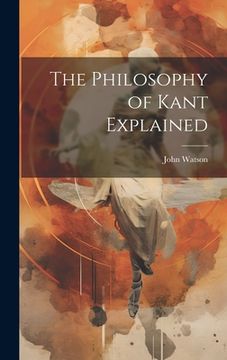 portada The Philosophy of Kant Explained (en Inglés)