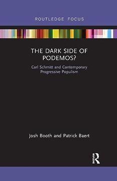 portada The Dark Side of Podemos? Carl Schmitt and Contemporary Progressive Populism (Routledge Advances in Sociology) (en Inglés)
