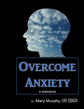 portada Overcome Anxiety - A Workbook: Help Manage Anxiety, Depression & Stress - 36 Exercises and Worksheets for Practical Application