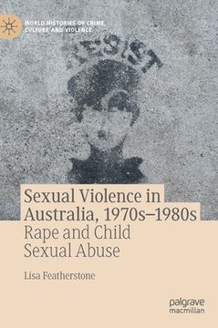 portada Sexual Violence in Australia, 1970s-1980s: Rape and Child Sexual Abuse (en Inglés)