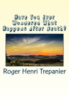 portada Have You Ever Wondered What Happens After Death? (The Truth Seeker's Library) (Volume 4)