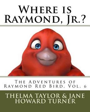 portada Where is Raymond, Jr.? "The Adventures of Raymond Red Bird, Vol.6": "The Adventures of Raymond Red Bird, Vol.6" (en Inglés)