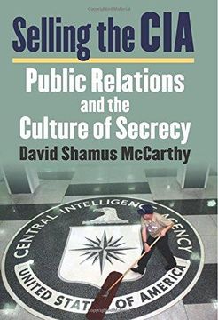 portada Selling The Cia: Public Relations And The Culture Of Secrecy (en Inglés)