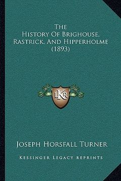 portada the history of brighouse, rastrick, and hipperholme (1893)