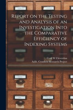 portada Report on the Testing and Analysis of an Investigation Into the Comparative Efficiency of Indexing Systems (en Inglés)