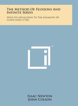 portada The Method of Fluxions and Infinite Series: With Its Application to the Geometry of Curve-Lines (1736) (en Inglés)