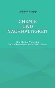portada Chemie und Nachhaltigkeit: Eine Chemie-Vorlesung für Studierende der Nicht-MINT-Fächer (en Alemán)