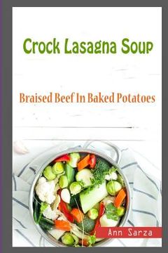 portada Crock Lasagna Soup: Braised Beef In Baked Potatoes (en Inglés)