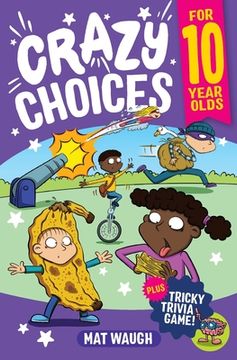 portada Crazy Choices for 10 Year Olds: Mad decisions and tricky trivia in a book you can play! (in English)