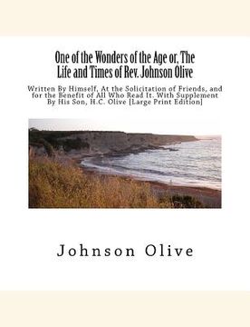 portada One of the Wonders of the Age or, The Life and Times of Rev. Johnson Olive: Written By Himself, At the Solicitation of Friends, and for the Benefit of (en Inglés)