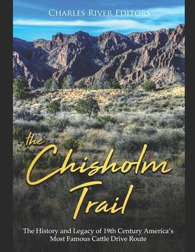 portada The Chisholm Trail: The History and Legacy of 19th Century America's Most Famous Cattle Drive Route (en Inglés)