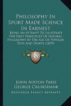 portada philosophy in sport made science in earnest: being an attempt to illustrate the first principles of naturbeing an attempt to illustrate the first prin (en Inglés)