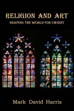 portada Religion and Art: Shaping the World for Christ (in English)