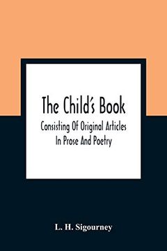 portada The Child'S Book: Consisting of Original Articles: In Prose and Poetry (en Inglés)