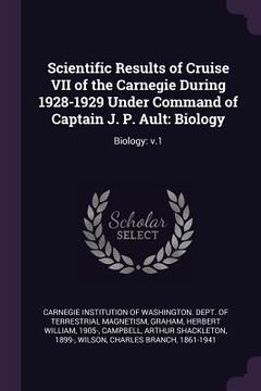 portada Scientific Results of Cruise VII of the Carnegie During 1928-1929 Under Command of Captain J. P. Ault: Biology: Biology: v.1 (en Inglés)