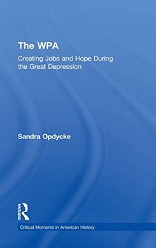 portada The Wpa: Creating Jobs and Hope in the Great Depression (Critical Moments in American History) (en Inglés)