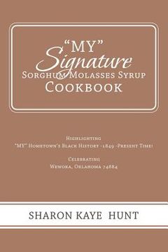 portada "My" Signature Sorghum Molasses Syrup Cookbook: Highlighting "My" Hometown's Black History -1849 -Present Time! Celebrating (en Inglés)