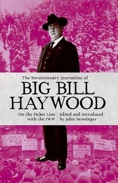 portada The Revolutionary Journalism of big Bill Haywood: On the Picket Line With the iww (en Inglés)