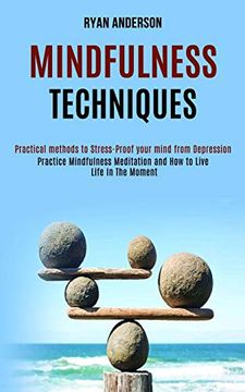 portada Mindfulness Techniques: Practice Mindfulness Meditation and how to Live Life in the Moment (Practical Methods to Stress-Proof Your Mind From Depression) (en Inglés)
