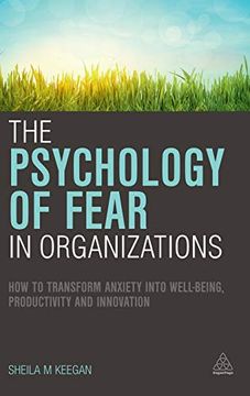 portada The Psychology of Fear in Organizations: How to Transform Anxiety Into Well-Being, Productivity and Innovation (en Inglés)