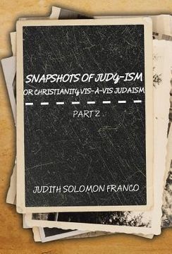 portada Snapshots of Judy-ism or Christianity vis-à-vis Judaism: Part 2 (en Inglés)