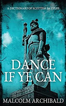 portada Dance if ye Can: A Dictionary of Scottish Battles (en Inglés)