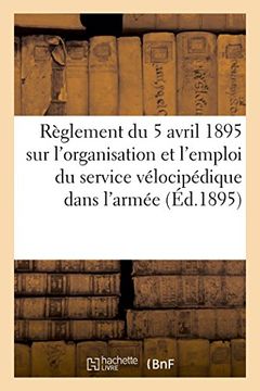 portada Règlement du 5 avril 1895 sur l'organisation  amp; l'emploi du service vélocipédique dans l'armée (1 (Sciences Sociales) (French Edition)
