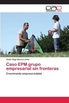 portada Caso EPM grupo empresarial sin fronteras: Crecimiento empresa estatal