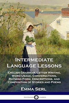 portada Intermediate Language Lessons: English Grammar, Letter Writing, Word Usage, Conversations, Rhyming Form, Descriptions, and Composition of Stories and Poems (en Inglés)