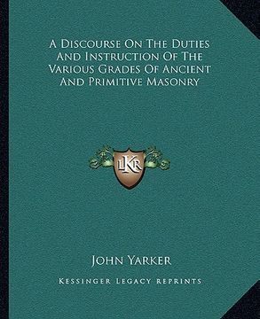 portada a discourse on the duties and instruction of the various grades of ancient and primitive masonry (en Inglés)