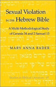 portada Sexual Violation in the Hebrew Bible: A Multi-Methodological Study of Genesis 34 and 2 Samuel 13 (Studies in Biblical Literature) (en Inglés)