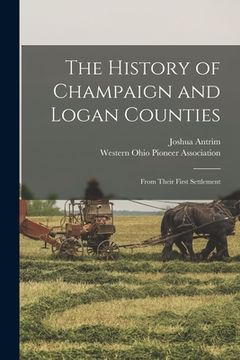 portada The History of Champaign and Logan Counties: From Their First Settlement (en Inglés)
