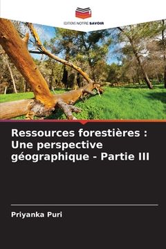 portada Ressources forestières: Une perspective géographique - Partie III (en Francés)
