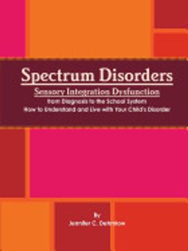 portada Spectrum Disorders Sensory Integration Dysfunction From Diagnosis to the School System how to Understand and Live With Your Child's Disorder