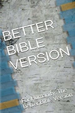 portada Better Bible Version: For Humanity: The Better Bible Version