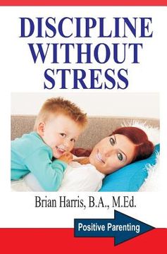 portada Discipline Without Stress: Proven Tips + Strategies To Improve Your Child's Behavior (en Inglés)