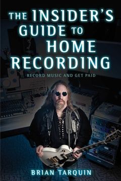 portada The Insider's Guide to Home Recording: Record Music and Get Paid (en Inglés)