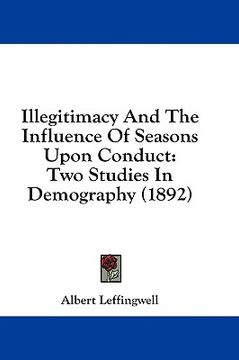 portada illegitimacy and the influence of seasons upon conduct: two studies in demography (1892) (en Inglés)