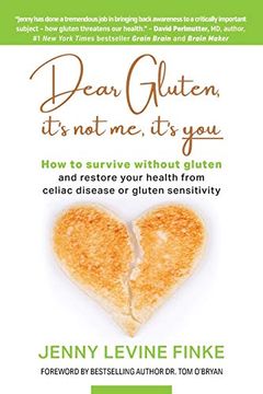 portada Dear Gluten, It'S not me, It'S You: How to Survive Without Gluten and Restore Your Health From Celiac Disease or Gluten Sensitivity (en Inglés)