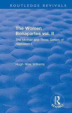 portada The Revival: The Women Bonapartes Vol. Ii (1908): The Mother and Three Sisters of Napoleon i (Routledge Revivals) (en Inglés)