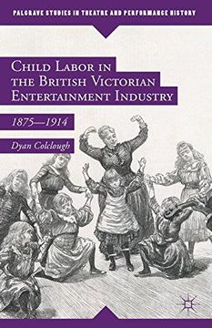 portada Child Labor in the British Victorian Entertainment Industry: 1875-1914 (Palgrave Studies in Theatre and Performance History)