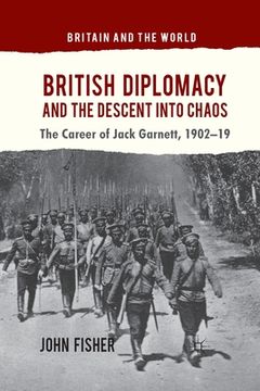 portada British Diplomacy and the Descent Into Chaos: The Career of Jack Garnett, 1902-19 (en Inglés)