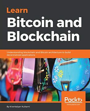 portada Learn Bitcoin and Blockchain: Understanding Blockchain and Bitcoin Architecture to Build Decentralized Applications (en Inglés)