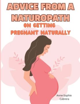 portada Advice from a naturopath on getting pregnant naturally: A naturopath's advice for boosting fertility and getting pregnant fast
