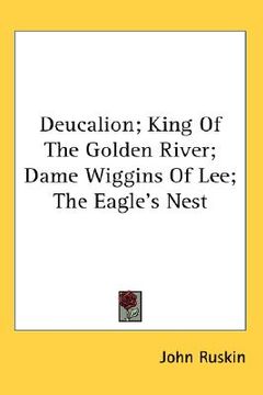 portada deucalion; king of the golden river; dame wiggins of lee; the eagle's nest (en Inglés)