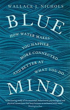portada Blue Mind: How Water Makes you Happier, More Connected and Better at What you do (in English)