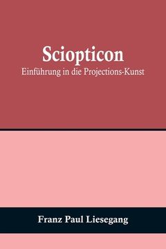 portada Sciopticon: Einführung in die Projections-Kunst (in German)